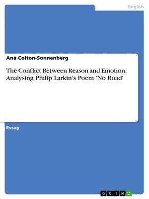 cover image of The Conflict Between Reason and Emotion. Analysing Philip Larkin's Poem 'No Road'